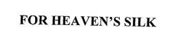 FOR HEAVEN'S SILK trademark
