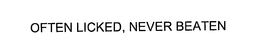 OFTEN LICKED, NEVER BEATEN trademark
