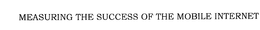 MEASURING THE SUCCESS OF THE MOBILE INTERNET trademark