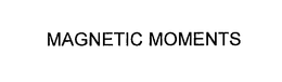 MAGNETIC MOMENTS trademark
