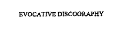EVOCATIVE DISCOGRAPHY trademark