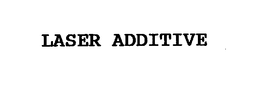 LASER ADDITIVE trademark