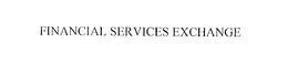 FINANCIAL SERVICES EXCHANGE trademark