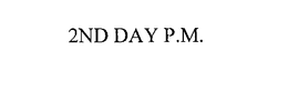 2ND DAY P.M. trademark