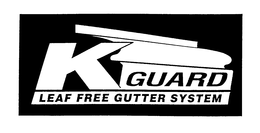 K GUARD LEAF FREE GUTTER SYSTEM trademark