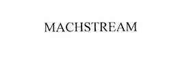 MACHSTREAM trademark