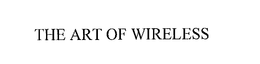 THE ART OF WIRELESS trademark
