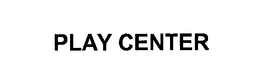PLAY CENTER trademark
