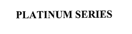 PLATINUM SERIES trademark