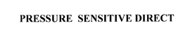 PRESSURE SENSITIVE DIRECT trademark