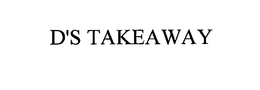 D'S TAKEAWAY trademark