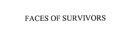 FACES OF SURVIVORS trademark