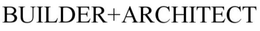 BUILDER+ARCHITECT trademark
