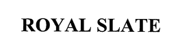 ROYAL SLATE trademark