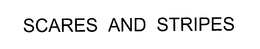 SCARES AND STRIPES trademark