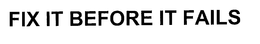FIX IT BEFORE IT FAILS trademark