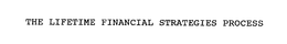 THE LIFETIME FINANCIAL STRATEGIES PROCESS trademark