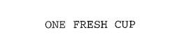 ONE FRESH CUP trademark