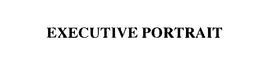 EXECUTIVE PORTRAIT trademark