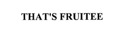 THAT'S FRUITEE trademark