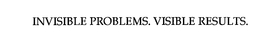 INVISIBLE PROBLEMS. VISIBLE RESULTS. trademark