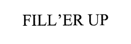 FILL'ER UP trademark