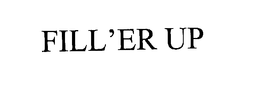 FILL'ER UP trademark