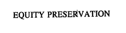 EQUITY PRESERVATION trademark