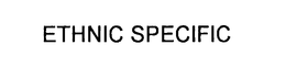 ETHNIC SPECIFIC trademark