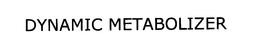 DYNAMIC METABOLIZER trademark