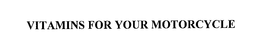 VITAMINS FOR MOTORCYCLES trademark