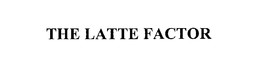 THE LATTE FACTOR trademark