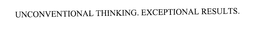UNCONVENTIONAL THINKING. EXCEPTIONAL RESULTS. trademark