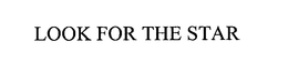 LOOK FOR THE STAR trademark