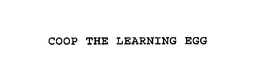COOP THE LEARNING EGG trademark