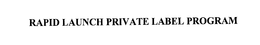 RAPID LAUNCH PRIVATE LABEL PROGRAM trademark