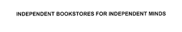 INDEPENDENT BOOKSTORES FOR INDEPENDENT MINDS trademark