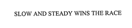 SLOW AND STEADY WINS THE RACE trademark