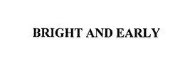 BRIGHT AND EARLY trademark