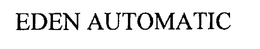EDEN AUTOMATIC trademark