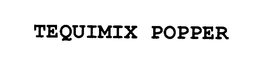 TEQUIMIX POPPER trademark