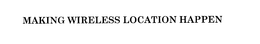 MAKING WIRELESS LOCATION HAPPEN trademark