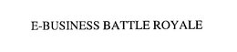 E-BUSINESS BATTLE ROYALE trademark
