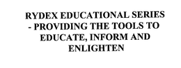 RYDEX EDUCATIONAL SERIES - PROVIDING THE TOOLS TO EDUCATE, INFORM AND ENLIGHTEN trademark
