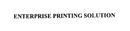 ENTERPRISE PRINTING SOLUTION trademark