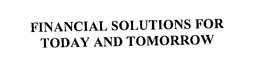 FINANCIAL SOLUTIONS FOR TODAY AND TOMORROW trademark