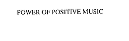 POWER OF POSITIVE MUSIC trademark