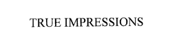 TRUE IMPRESSIONS trademark