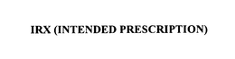 IRX (INTENDED PRESCRIPTION) trademark