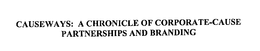 CAUSEWAYS: A CHRONICLE OF CORPORATE-CAUSE PARTNERSHIPS AND BRANDING trademark